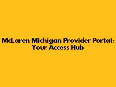 McLaren Michigan Provider Portal: Your Access Hub