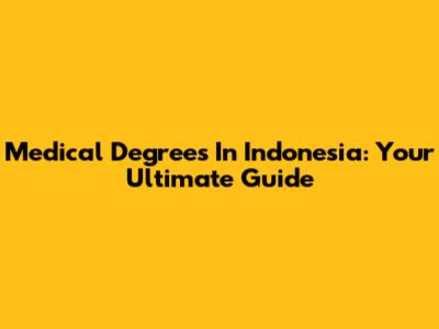 Medical Degrees In Indonesia: Your Ultimate Guide
