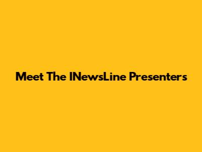 Meet The INewsLine Presenters