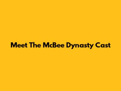 Meet The McBee Dynasty Cast