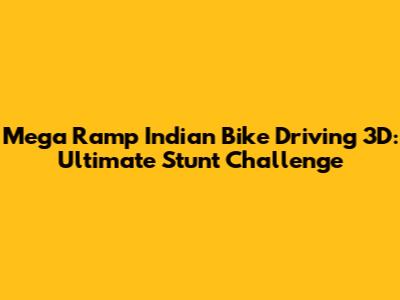 Mega Ramp Indian Bike Driving 3D: Ultimate Stunt Challenge