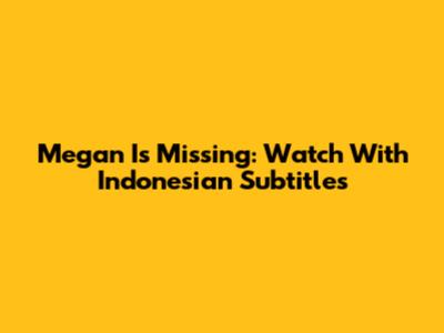Megan Is Missing: Watch With Indonesian Subtitles