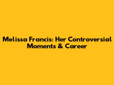 Melissa Francis: Her Controversial Moments & Career