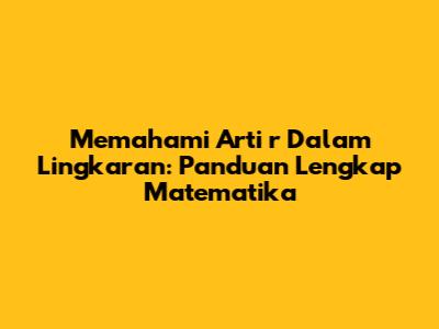 Memahami Arti 'r' Dalam Lingkaran: Panduan Lengkap Matematika