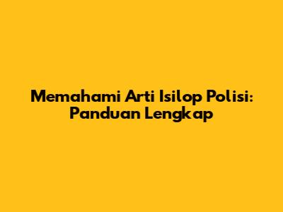 Memahami Arti Isilop Polisi: Panduan Lengkap