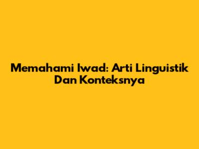Memahami Iwad: Arti Linguistik Dan Konteksnya