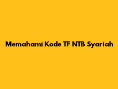 Memahami Kode TF NTB Syariah