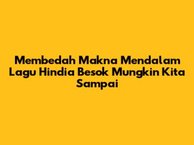 Membedah Makna Mendalam Lagu Hindia 'Besok Mungkin Kita Sampai'