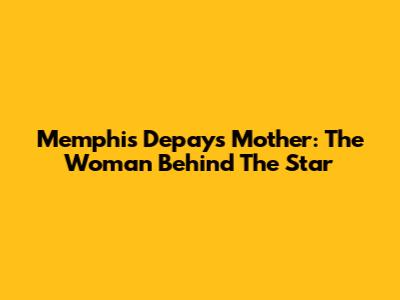 Memphis Depay's Mother: The Woman Behind The Star