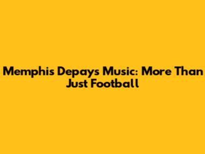 Memphis Depay's Music: More Than Just Football