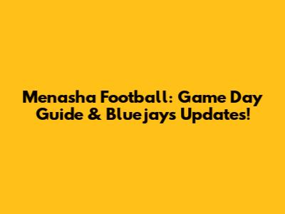 Menasha Football: Game Day Guide & Bluejays Updates!