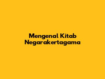 Mengenal Kitab Negarakertagama