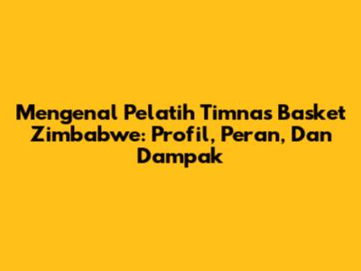 Mengenal Pelatih Timnas Basket Zimbabwe: Profil, Peran, Dan Dampak