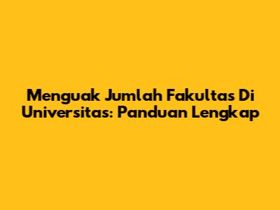 Menguak Jumlah Fakultas Di Universitas: Panduan Lengkap