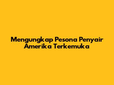 Mengungkap Pesona Penyair Amerika Terkemuka