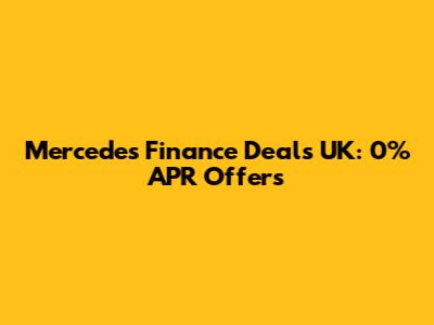 Mercedes Finance Deals UK: 0% APR Offers