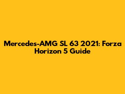 Mercedes-AMG SL 63 2021: Forza Horizon 5 Guide
