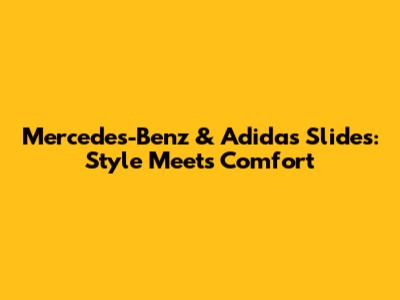 Mercedes-Benz & Adidas Slides: Style Meets Comfort