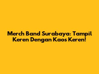 Merch Band Surabaya: Tampil Keren Dengan Kaos Keren!