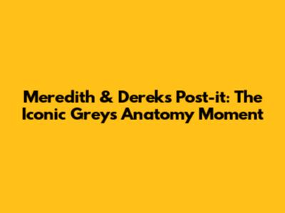 Meredith & Derek's Post-it: The Iconic Grey's Anatomy Moment