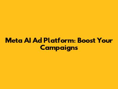 Meta AI Ad Platform: Boost Your Campaigns