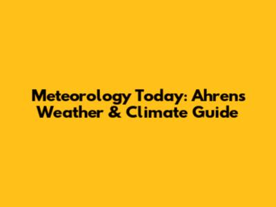 Meteorology Today: Ahrens' Weather & Climate Guide