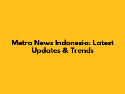 Metro News Indonesia: Latest Updates & Trends