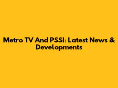 Metro TV And PSSI: Latest News & Developments