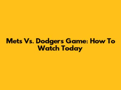 Mets Vs. Dodgers Game: How To Watch Today