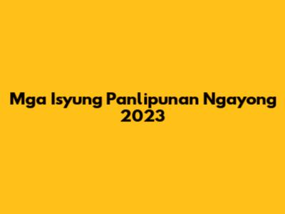 Mga Isyung Panlipunan Ngayong 2023