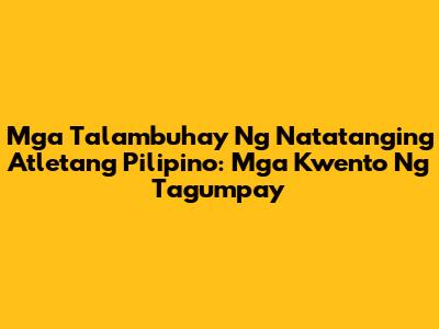 Mga Talambuhay Ng Natatanging Atletang Pilipino: Mga Kwento Ng Tagumpay