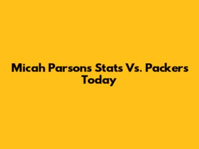 Micah Parsons Stats Vs. Packers Today