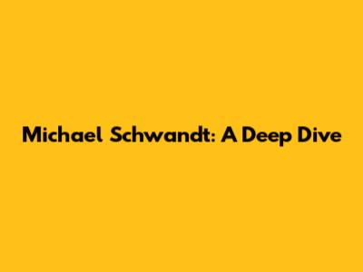 Michael Schwandt: A Deep Dive