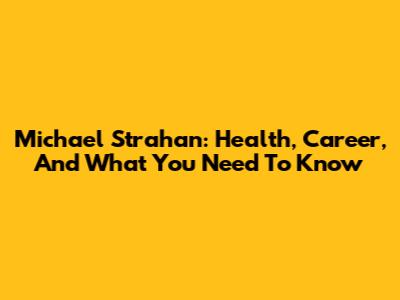 Michael Strahan: Health, Career, And What You Need To Know