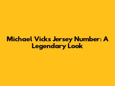 Michael Vick's Jersey Number: A Legendary Look
