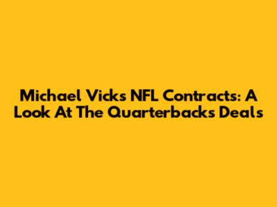 Michael Vick's NFL Contracts: A Look At The Quarterback's Deals