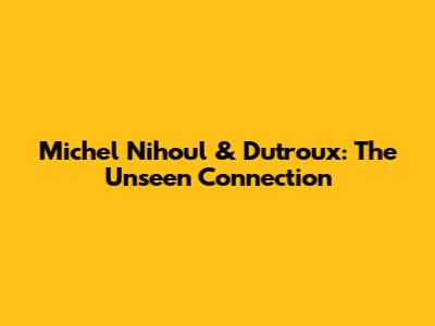 Michel Nihoul & Dutroux: The Unseen Connection