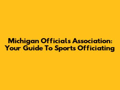 Michigan Officials Association: Your Guide To Sports Officiating