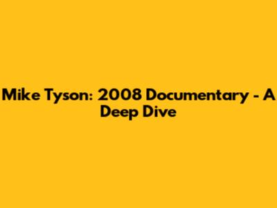 Mike Tyson: 2008 Documentary - A Deep Dive