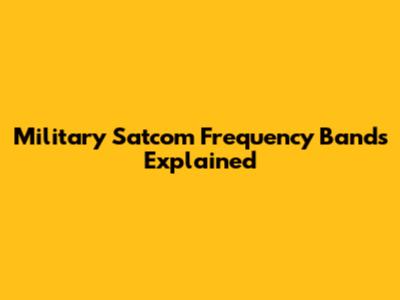 Military Satcom Frequency Bands Explained