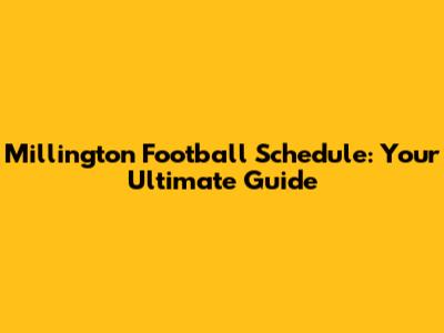 Millington Football Schedule: Your Ultimate Guide