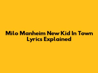 Milo Manheim "New Kid In Town" Lyrics Explained