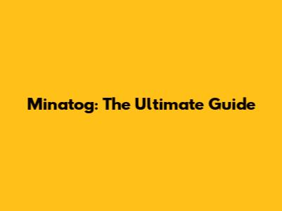 Minatog: The Ultimate Guide