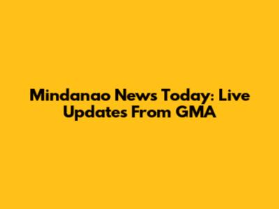 Mindanao News Today: Live Updates From GMA