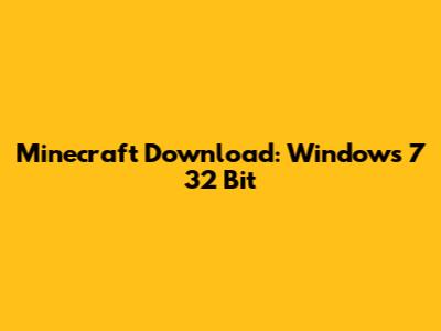 Minecraft Download: Windows 7 32 Bit