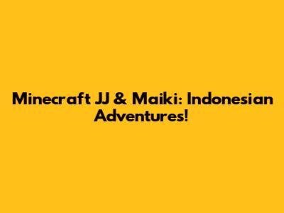 Minecraft JJ & Maiki: Indonesian Adventures!