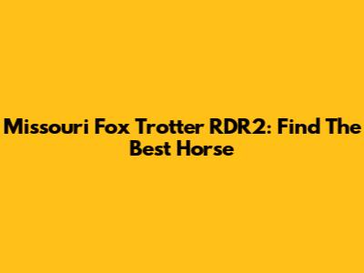 Missouri Fox Trotter RDR2: Find The Best Horse