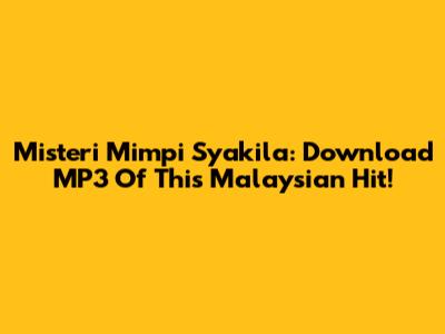 Misteri Mimpi Syakila: Download MP3 Of This Malaysian Hit!