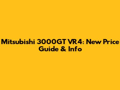 Mitsubishi 3000GT VR4: New Price Guide & Info