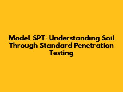 Model SPT: Understanding Soil Through Standard Penetration Testing